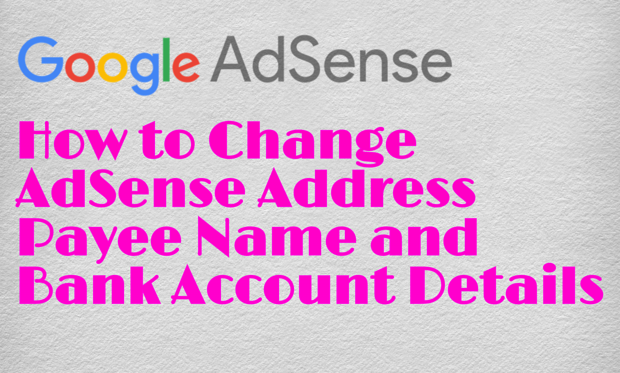 how to change adsense address, payee name, bank account details
