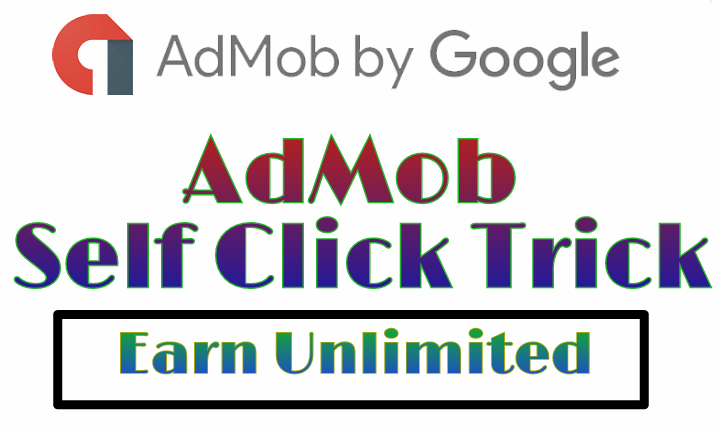 AdMob Self Click Trick - 100% Safe and Secure